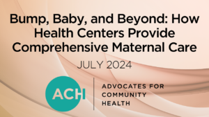 Bump, Baby, and Beyond: How Health Centers Provide Comprehensive Maternal Care