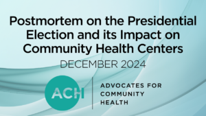 Postmortem Webinar on the Presidential Election and its Impact on Community Health Centers